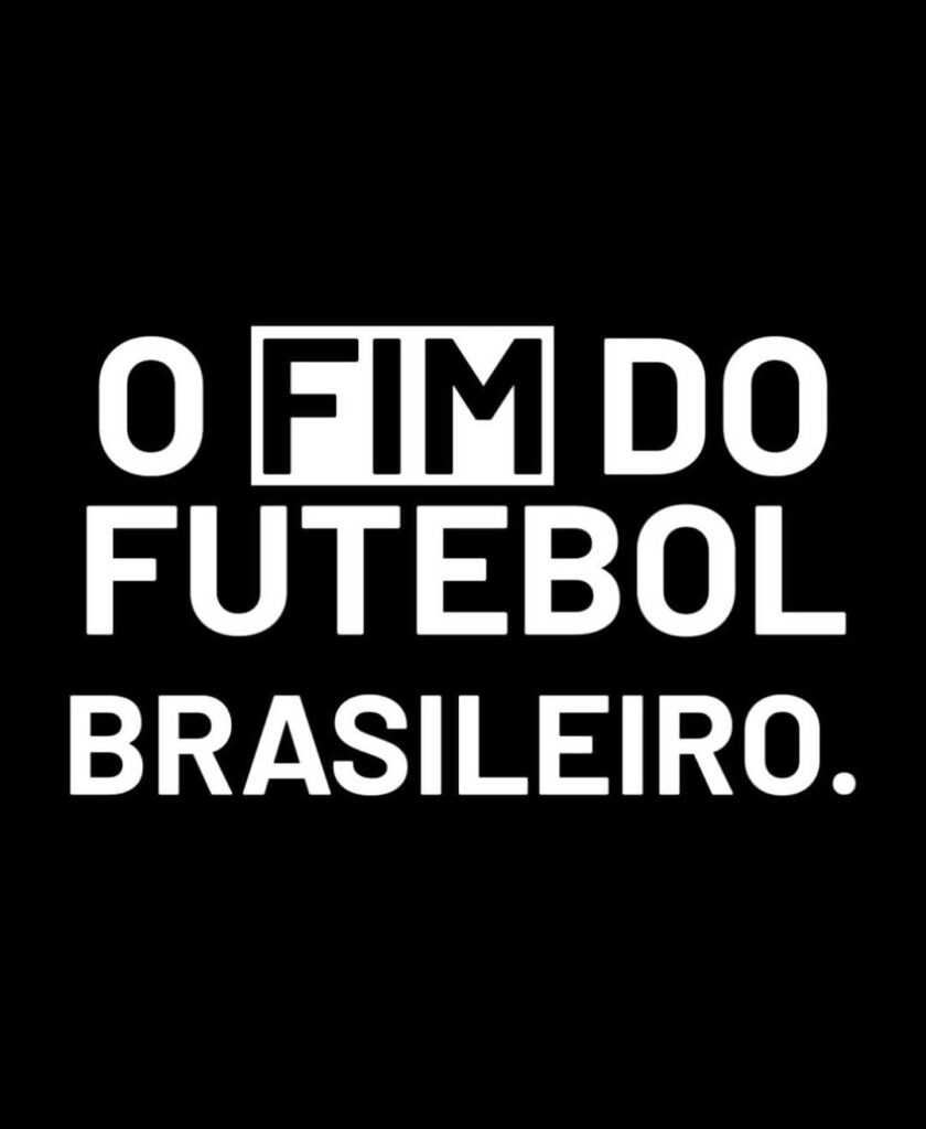 O FIM DO FUTEBOL BRASILEIRO O FIM DO FUTEBOL BRASILEIRO